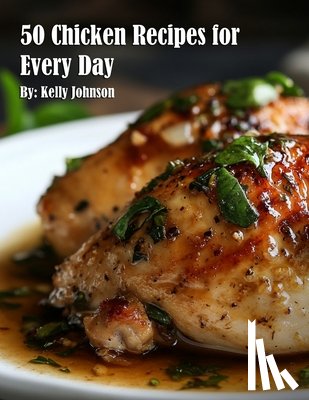 Johnson, Kelly - 50 Chicken Recipes for Every Day