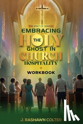Colter, J. Rashawn - The Spirit of Service: Embracing the function of Holy Ghost in Church Hospitality: Embracing the function of Holy Spirit in Church Hospitality: Embrac
