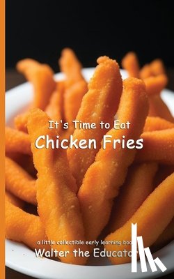 Walter the Educator - It's Time to Eat Chicken Fries