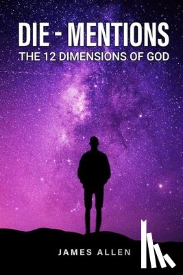 Allen, James - Die-Mentions: The 12 Dimensions of God
