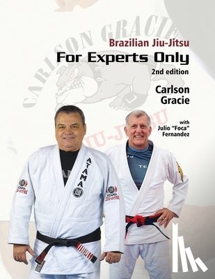 Foca Fernandez, Julio - Brazilian Jiu-Jitsu For Experts Only: Carlson Gracie with Julio "Foca" Fernandez