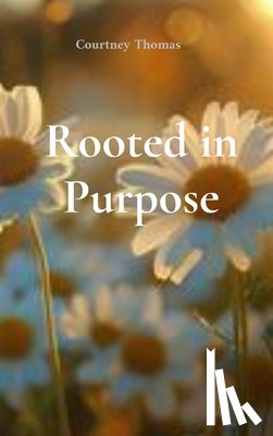 Thomas, Courtney D. - Rooted in Purpose