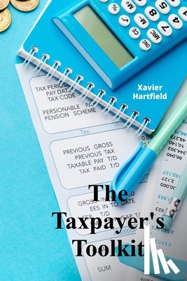 Hartfield, Xavier - The Taxpayer's Toolkit: A step-by-step guide for maximizing deductions and credits, including planning strategies for diverse tax situations