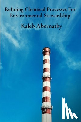 Abernathy, Kaleb - Refining Chemical Processes For Environmental Stewardship: Sustainable Production's Pillars And Efficient Manufacturing Practices