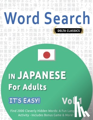 Best Activity Books - WORD SEARCH IN JAPANESE FOR ADULTS - IT'S EASY! VOL.1 - DELTA CLASSICS - FIND 2000 CLEVERLY HIDDEN WORDS