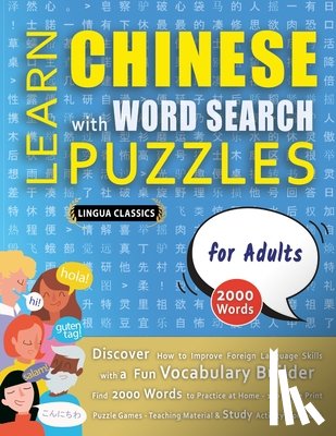 Lingua Classics - LEARN CHINESE WITH WORD SEARCH PUZZLES FOR ADULTS - Discover How to Improve Foreign Language Skills with a Fun Vocabulary Builder. Find 2000 Words to Practice at Home - 100 Large Print Puzzle Games - Teaching Material, Study Activity Workbook