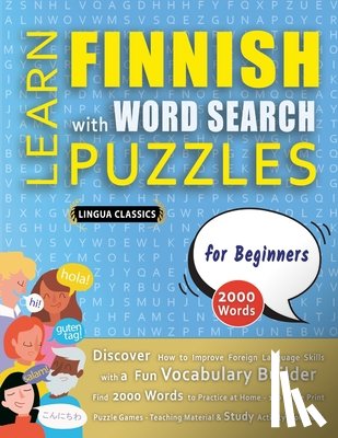 Lingua Classics - LEARN FINNISH WITH WORD SEARCH PUZZLES FOR BEGINNERS - Discover How to Improve Foreign Language Skills with a Fun Vocabulary Builder. Find 2000 Words to Practice at Home - 100 Large Print Puzzle Games - Teaching Material, Study Activity Workbook