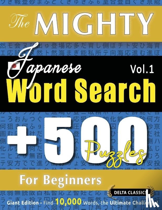 Delta Classics - THE MIGHTY JAPANESE WORD SEARCH - 500 PUZZLES FOR BEGINNERS - DELTA CLASSICS - GIANT EDITION - FIND 10,000 WORDS, THE ULTIMATE CHALLENGE!
