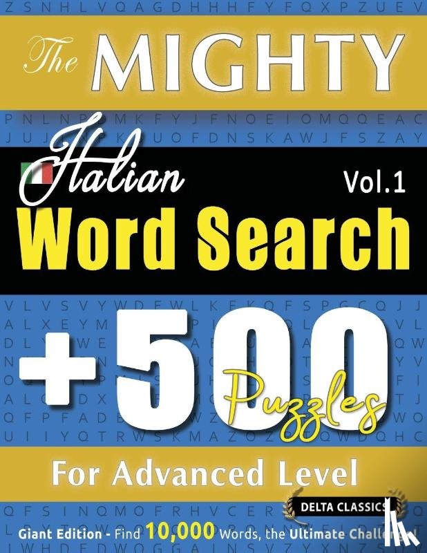 Delta Classics - THE MIGHTY ITALIAN WORD SEARCH - 500 PUZZLES FOR ADVANCED LEVEL - DELTA CLASSICS - GIANT EDITION - FIND 10,000 WORDS, THE ULTIMATE CHALLENGE!