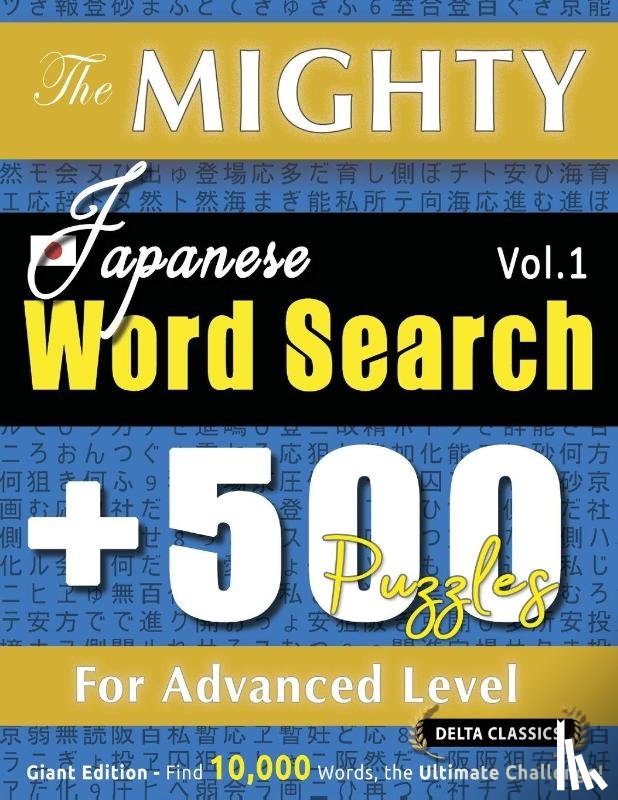 Delta Classics - THE MIGHTY JAPANESE WORD SEARCH - 500 PUZZLES FOR ADVANCED LEVEL - DELTA CLASSICS - GIANT EDITION - FIND 10,000 WORDS, THE ULTIMATE CHALLENGE!
