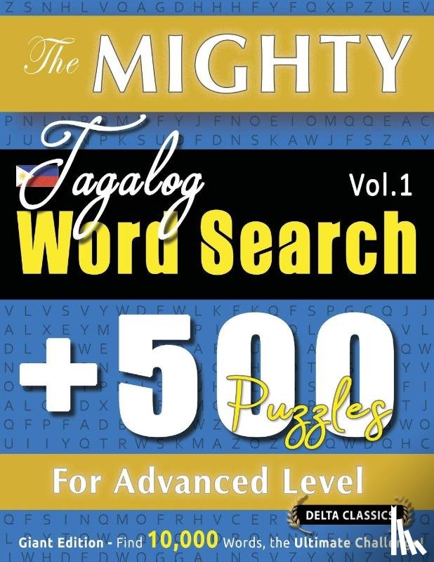 Delta Classics - THE MIGHTY TAGALOG WORD SEARCH - 500 PUZZLES FOR ADVANCED LEVEL - DELTA CLASSICS - GIANT EDITION - FIND 10,000 WORDS, THE ULTIMATE CHALLENGE!