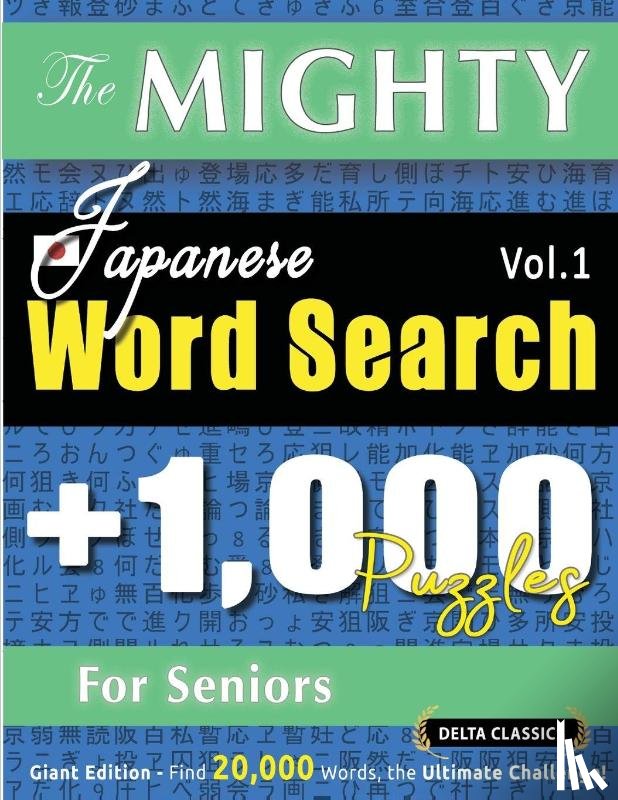 Delta Classics - THE MIGHTY JAPANESE WORD SEARCH - 1,000 PUZZLES FOR SENIORS - DELTA CLASSICS - GIANT EDITION - FIND 20,000 WORDS, THE ULTIMATE CHALLENGE!