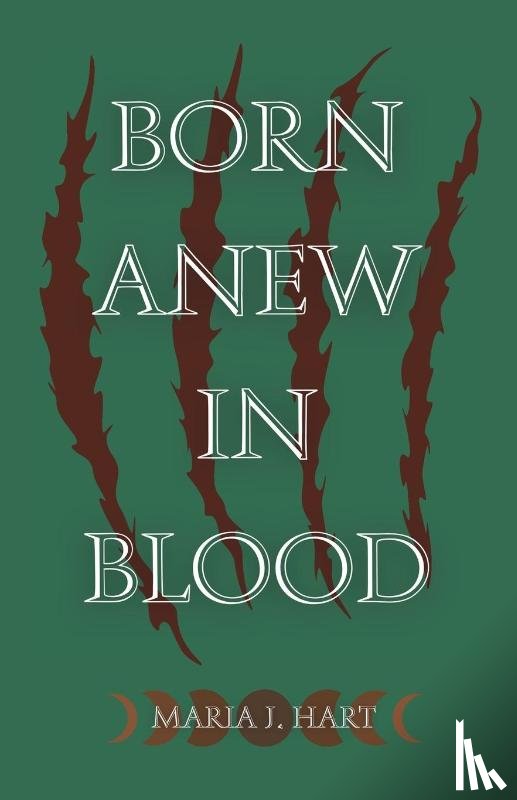 Hart, Maria J. - Born Anew in Blood