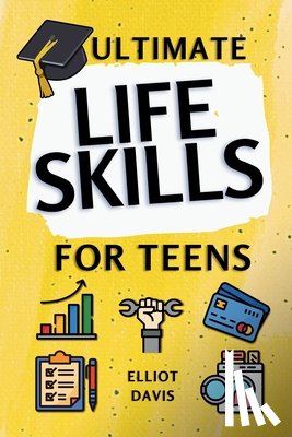 Davis, Elliot - Ultimate Life Skills for Teens