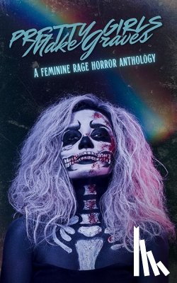 Gardner, River - Pretty Girls Make Graves: A Feminine Rage Horror Anthology