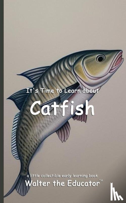 Walter the Educator - It's Time to Learn about Catfish
