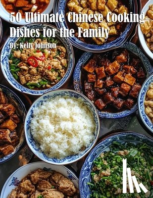 Johnson, Kelly - 50 Ultimate Chinese Cooking Dishes for the Family