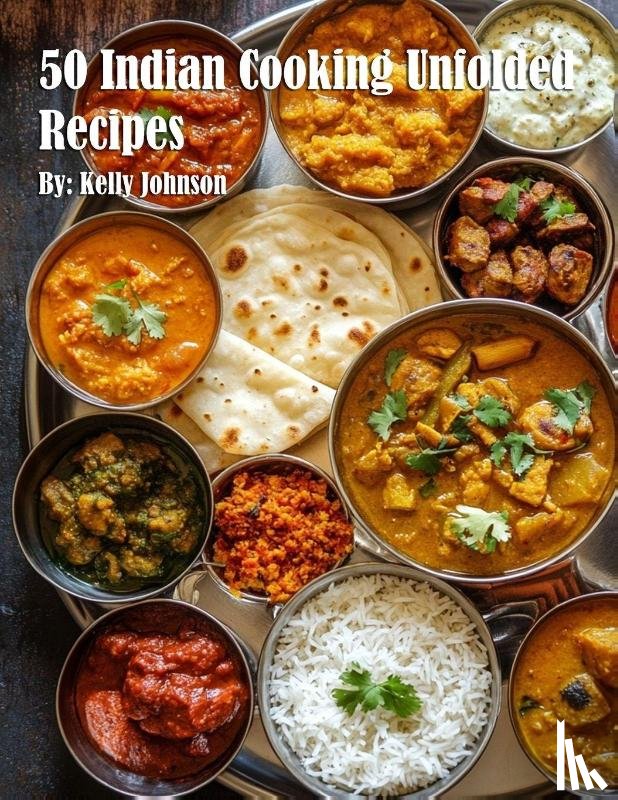 Johnson, Kelly - 50 Indian Cooking Unfolded Recipes