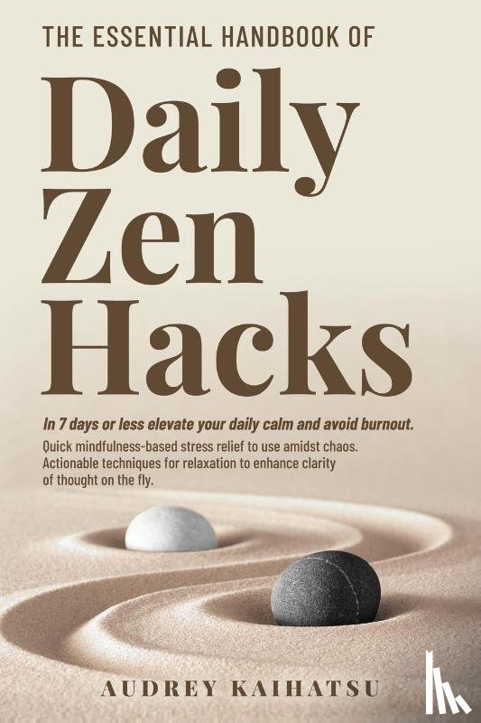 Kaihatsu, Audrey S - The Essential Handbook of Daily Zen Hacks