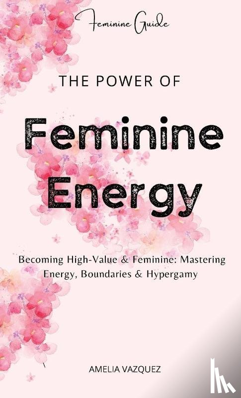 Vazquez, Amelia - The Power of Feminine Energy
