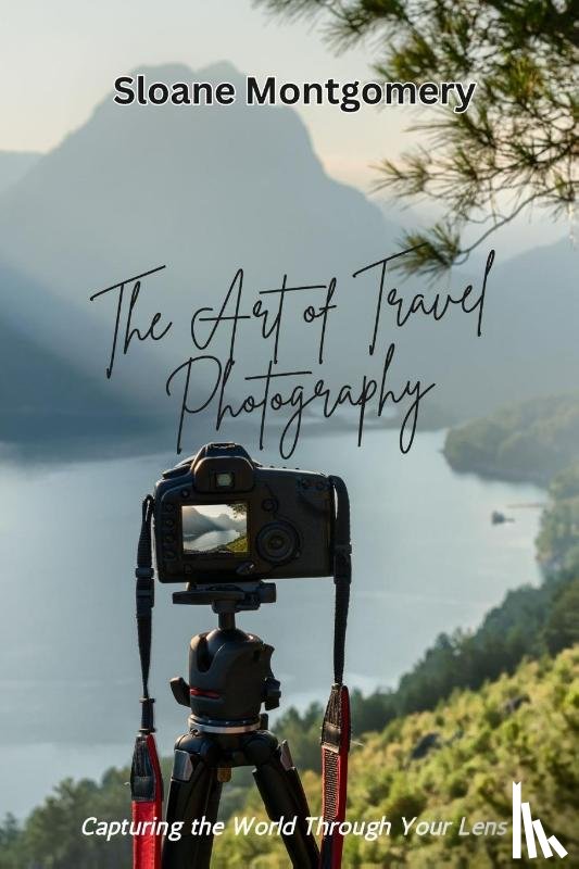 Montgomery, Sloane - The Art of Travel Photography