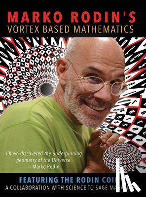 Rodin, Marko - Marko Rodin's Vortex Based Mathematics: Vortex Based Mathematics