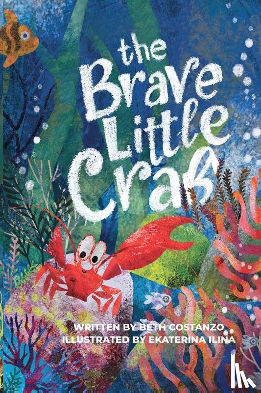 Costanzo, Beth - The Brave Little Crab - A Children's Book for Ages 4-10, Discover the Ocean Tale Teaching Kids that Whoever You Are, It's Okay to Be Different - Inclusive Books for Kids to Help Embrace Uniqueness