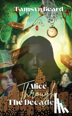 Beard, Tamsyn - Alice Through the Decades