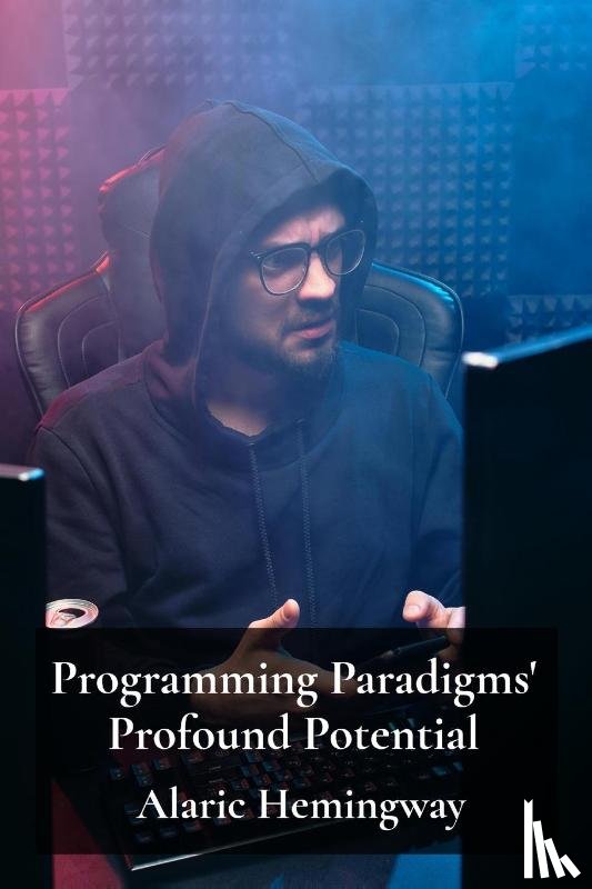Hemingway, Alaric - Programming Paradigms' Profound Potential