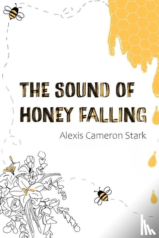 Stark, Alexis Cameron - The Sound of Honey Falling