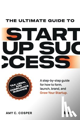Cosper, Amy - The Ultimate Guide to Startup Success