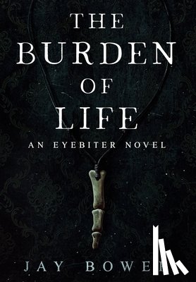 Bower - The Burden of Life: An Eyebiter Novel