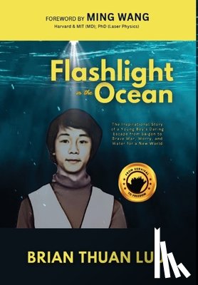 Luu, Brian Thuan - Flashlight in the Ocean: The Inspirational Story of a Young Boy's Daring Escape from Saigon to Brave War, Worry, and Water for a New World