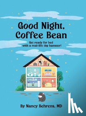 Behrens, Nancy - Goodnight, Coffee Bean: Get ready for bed with a real-life tiny hamster!