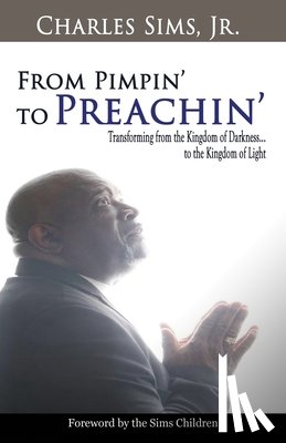 Sims, Charles - From Pimpin' to Preachin': Transforming from the Kingdom of Darkness to the Kingdom of Light