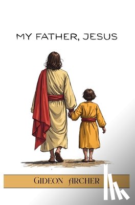 Archer, Gideon - My Father, Jesus