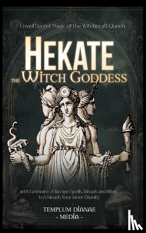 Media, Templum Dianae - Hekate the Witch Goddess