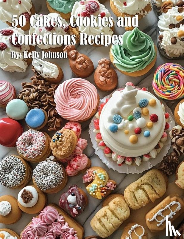 Johnson, Kelly - 50 Cakes, Cookies and Confections Recipes