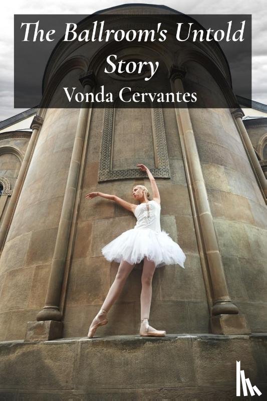 Cervantes, Vonda - The Ballroom's Untold Story