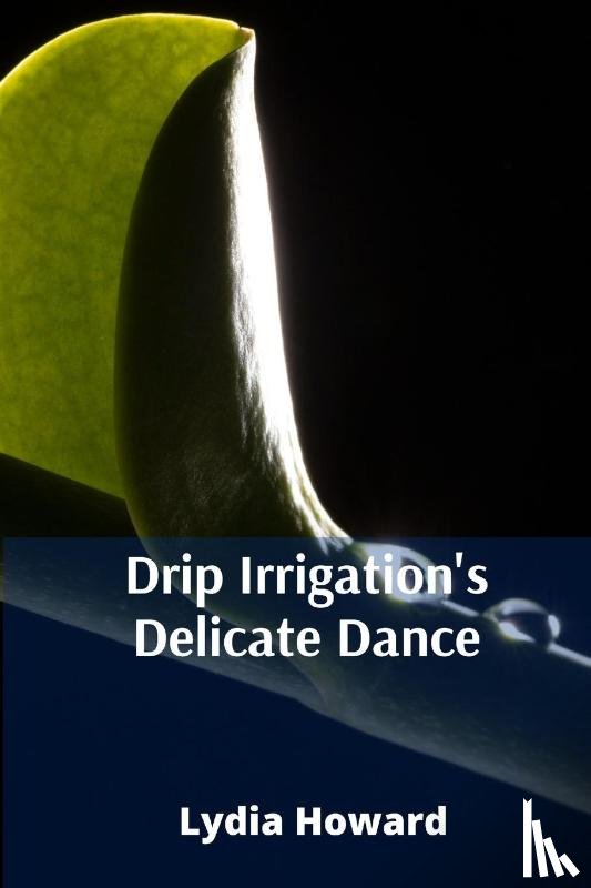 Howard, Lydia - Drip Irrigation's Delicate Dance