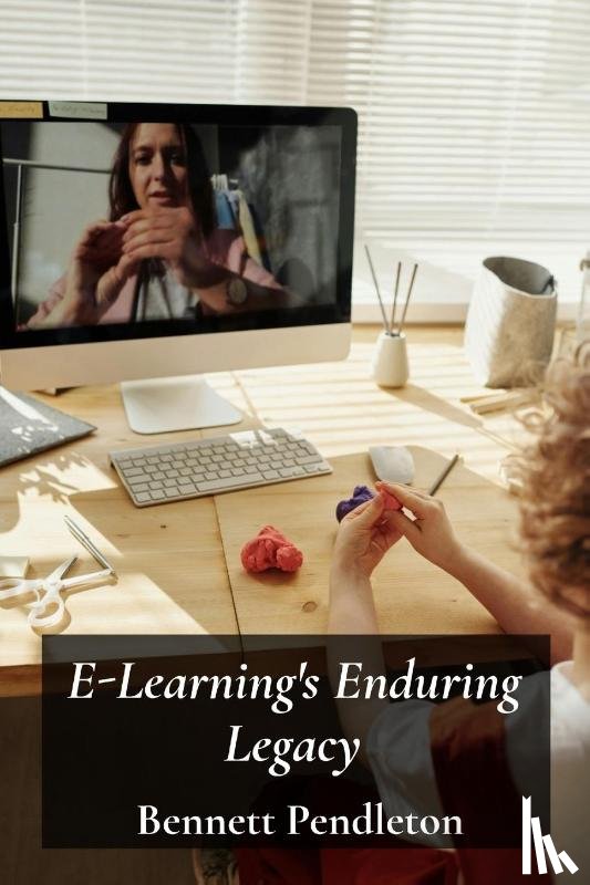 Pendleton, Bennett - E-Learning's Enduring Legacy
