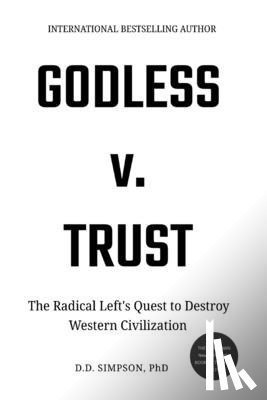 Simpson, D. D. - Godless v. Trust: The Radical Left's Quest to Destroy Western Civilization