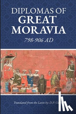 Curtin, D. P. - Diplomas of Great Moravia: 798-906 Ad: 798-