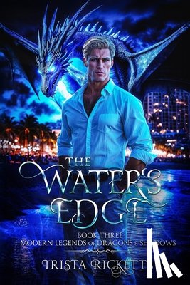 Ricketts, Trista - The Waters Edge (Modern Legends of Dragons and Shadows, Book Three)