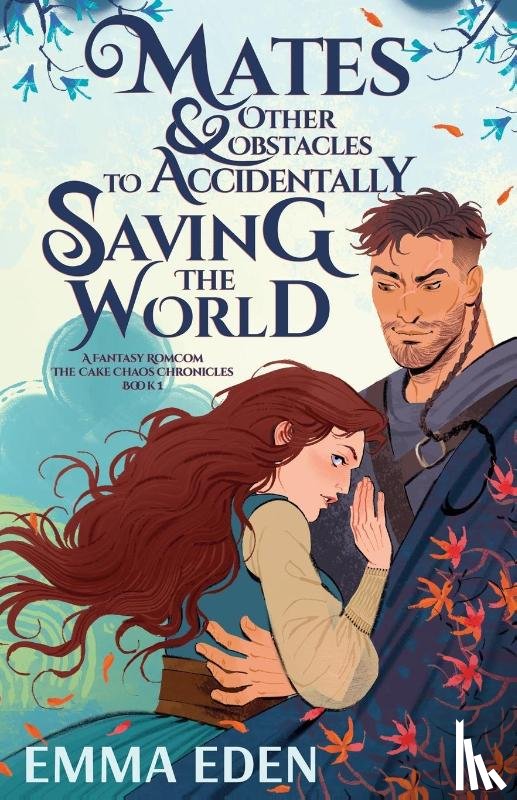 Eden, Emma - Mates and Other Obstacles to Accidentally Saving the World