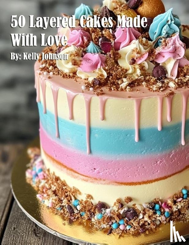 Johnson, Kelly - 50 Layered Cakes Made With Love