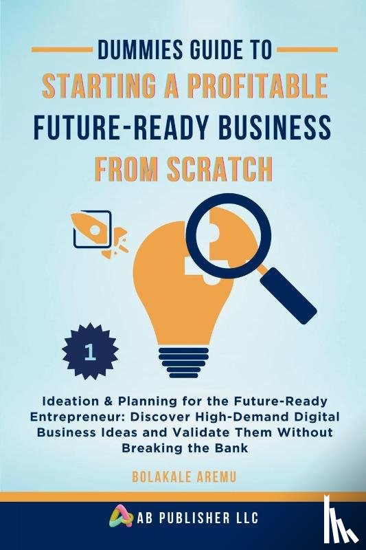 Aremu, Bolakale - Dummies Guide to Starting a Profitable, Future-Ready Business from Scratch, 1