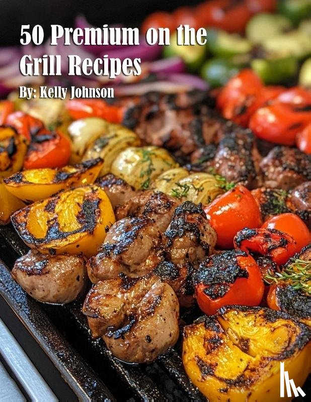 Johnson, Kelly - 50 Premium on the Grill Recipes