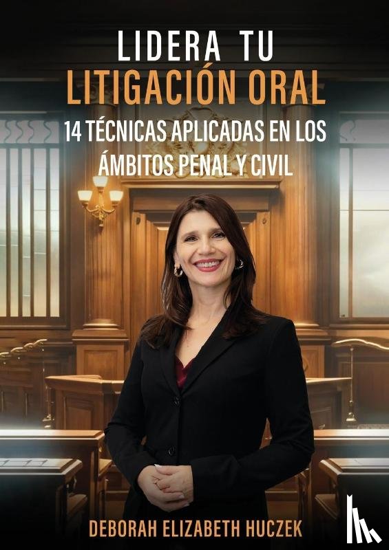 Huczek, Deborah Elizabeth - LIDERA TU LITIGACIÓN ORAL