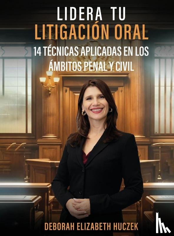 Huczek, Deborah Elizabeth - LIDERA TU LITIGACIÓN ORAL